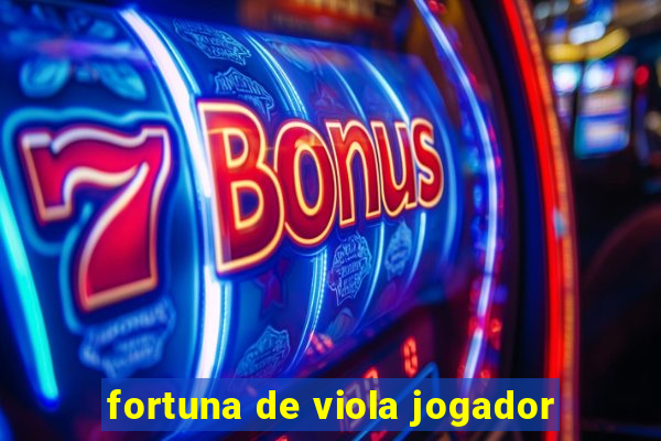 fortuna de viola jogador