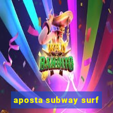 aposta subway surf