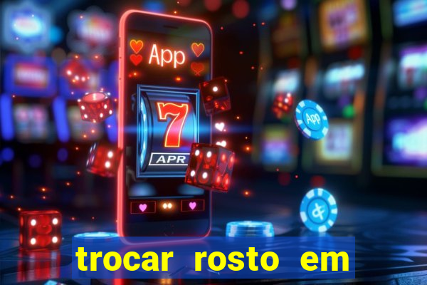 trocar rosto em vídeo grátis