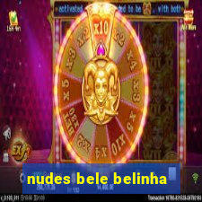 nudes bele belinha