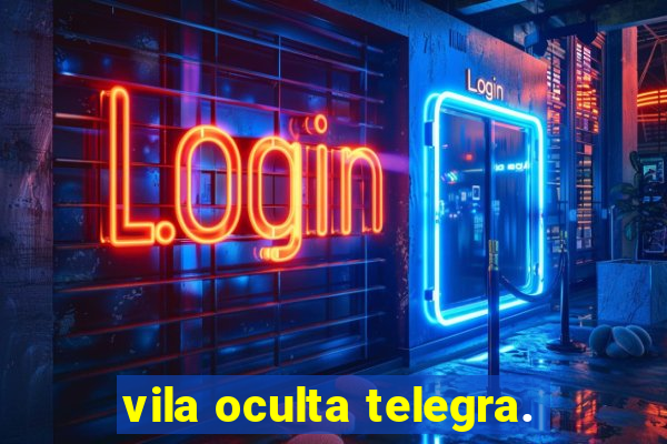 vila oculta telegra.