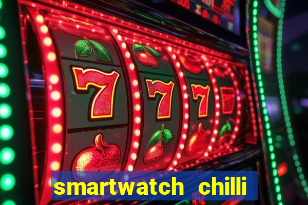 smartwatch chilli beans vale a pena smartwatch chilli beans