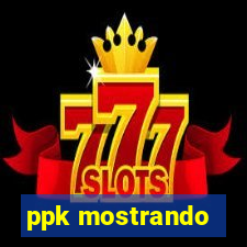 ppk mostrando