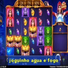 joguinho agua e fogo