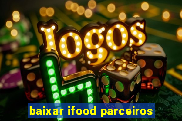 baixar ifood parceiros