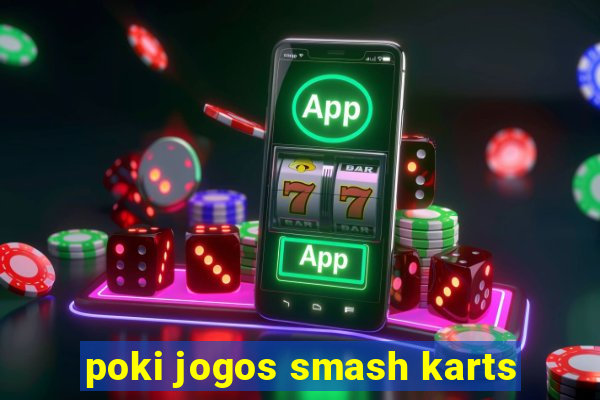 poki jogos smash karts