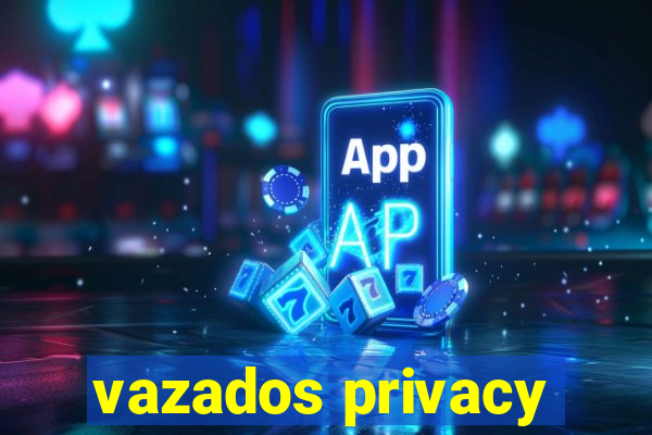 vazados privacy