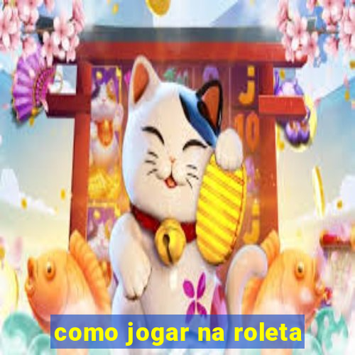 como jogar na roleta