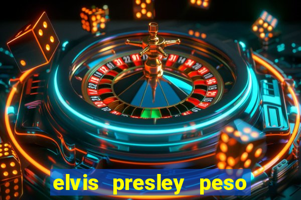 elvis presley peso e altura