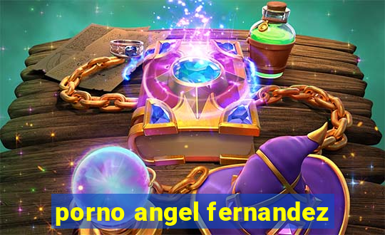 porno angel fernandez