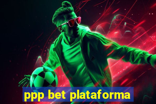 ppp bet plataforma