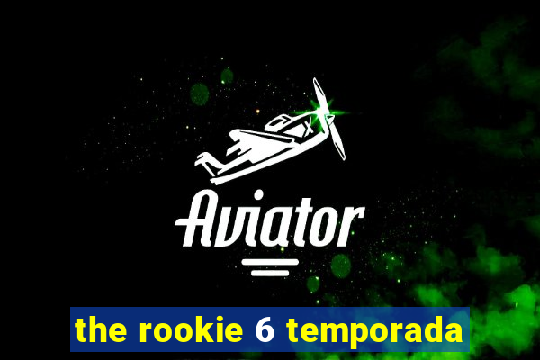 the rookie 6 temporada