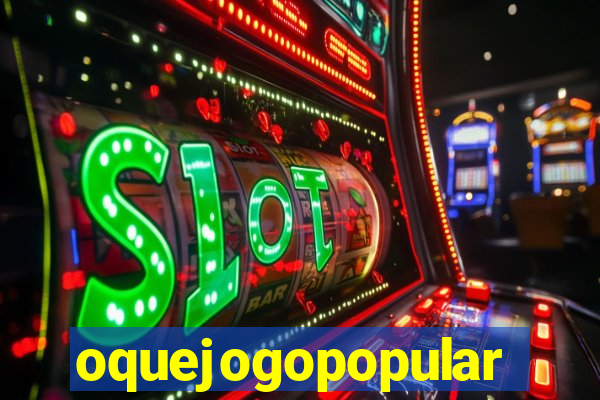 oquejogopopular