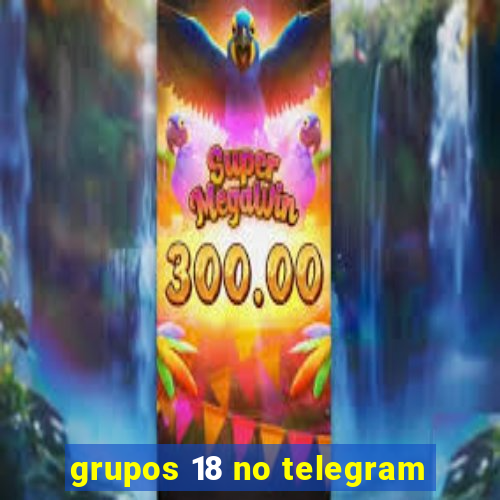 grupos 18 no telegram