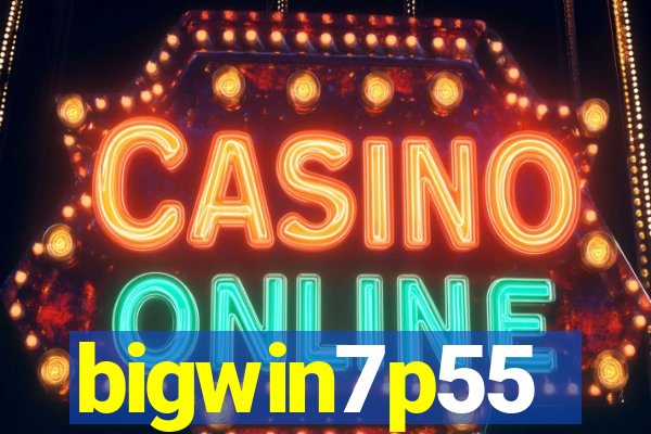 bigwin7p55