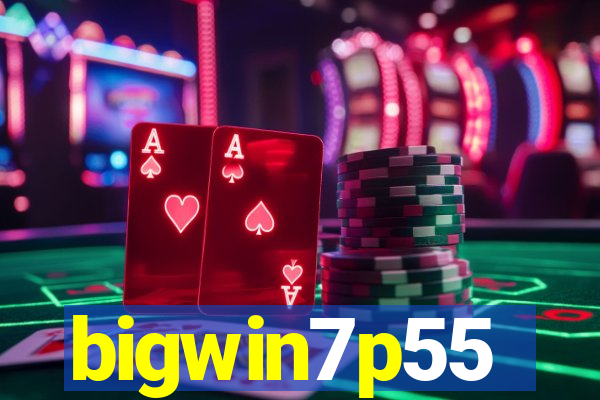 bigwin7p55