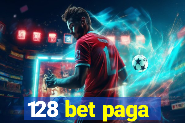128 bet paga