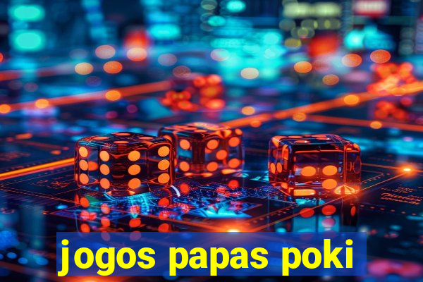 jogos papas poki