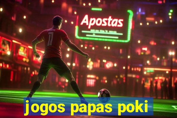 jogos papas poki