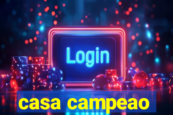 casa campeao