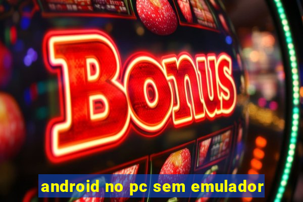 android no pc sem emulador