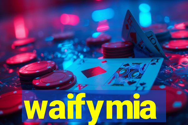 waifymia