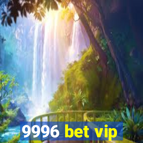 9996 bet vip
