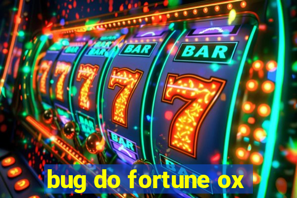 bug do fortune ox