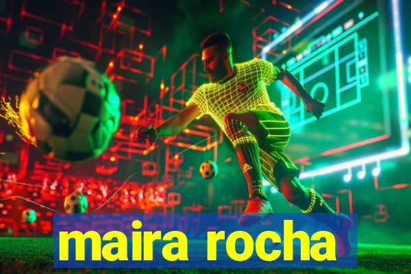 maira rocha