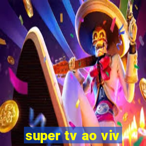 super tv ao viv