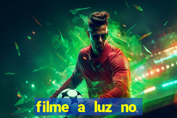 filme a luz no fim do mundo completo dublado