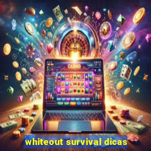whiteout survival dicas