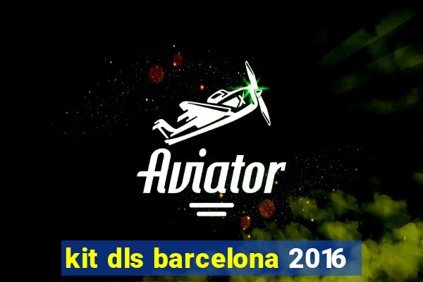 kit dls barcelona 2016