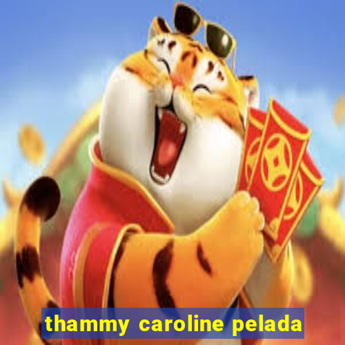 thammy caroline pelada