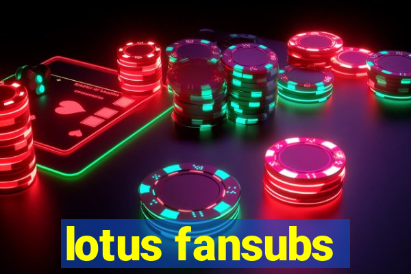lotus fansubs