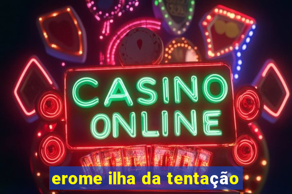 erome ilha da tentação