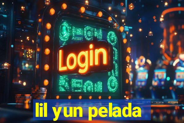 lil yun pelada