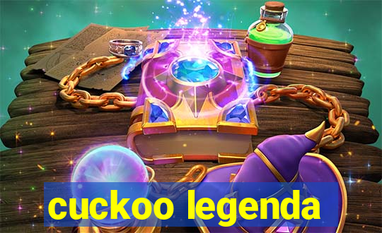 cuckoo legenda