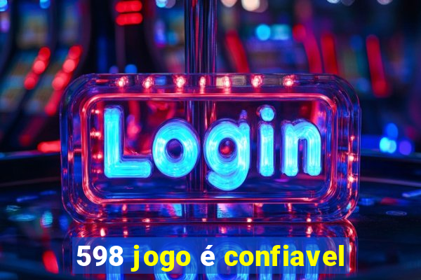 598 jogo é confiavel