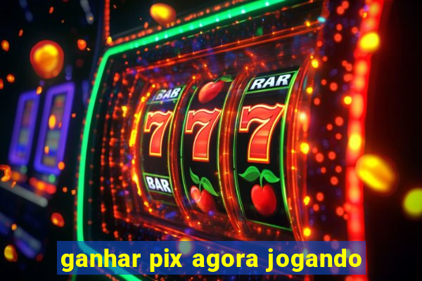 ganhar pix agora jogando