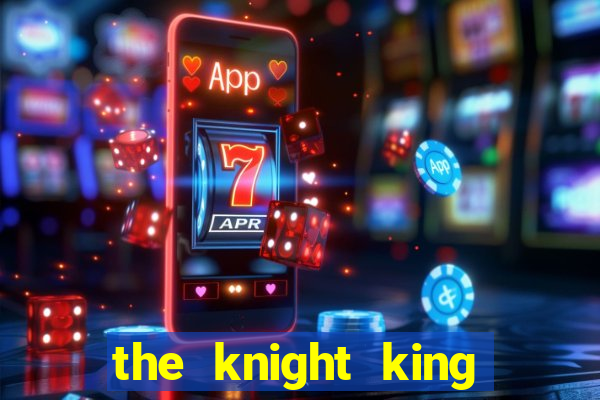 the knight king who returned with a god chapter