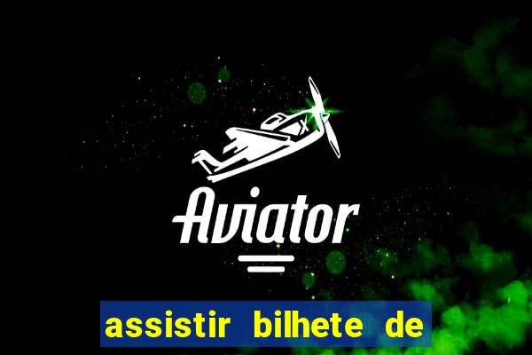 assistir bilhete de loteria dublado