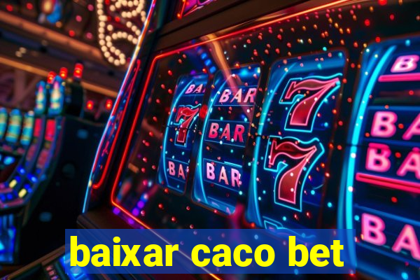 baixar caco bet