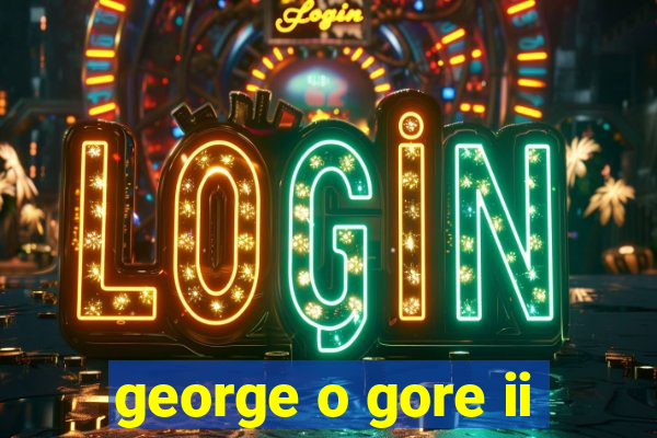 george o gore ii