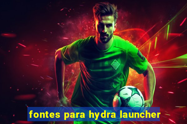 fontes para hydra launcher