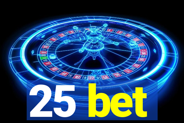 25 bet