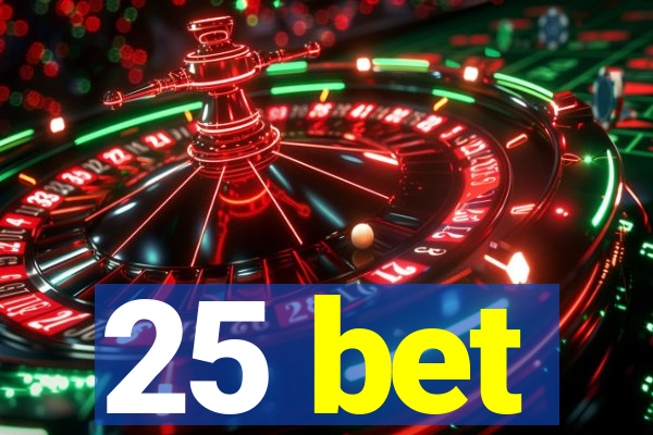 25 bet