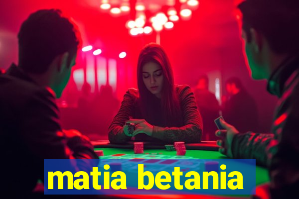 matia betania