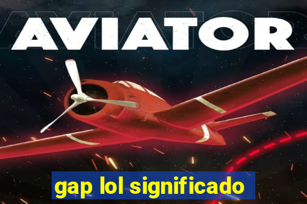 gap lol significado