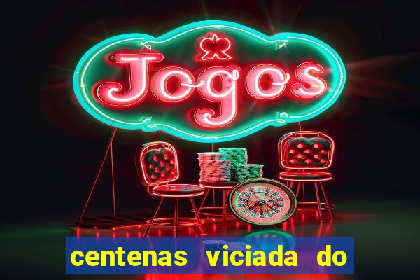 centenas viciada do jogo de bicho 2016
